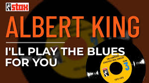 Albert King – I’ll Play The Blues For You